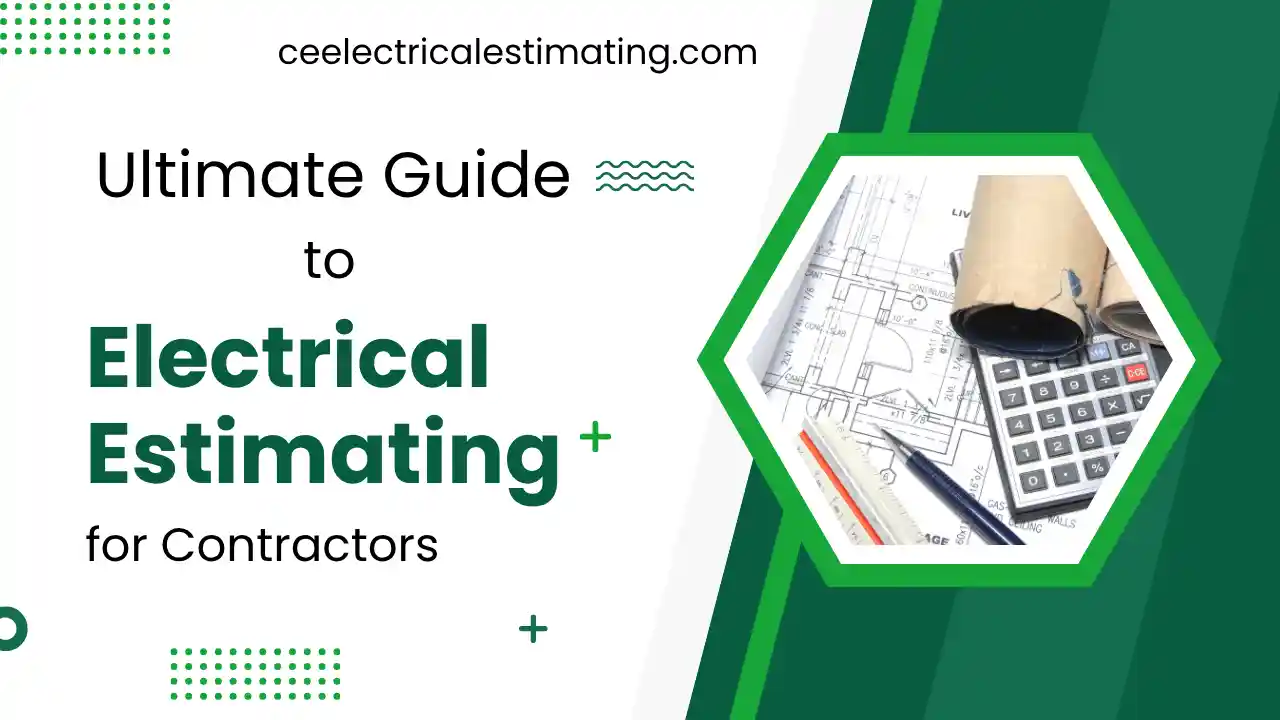 Ultimate Guide to Electrical Estimating for Contractors (2025)